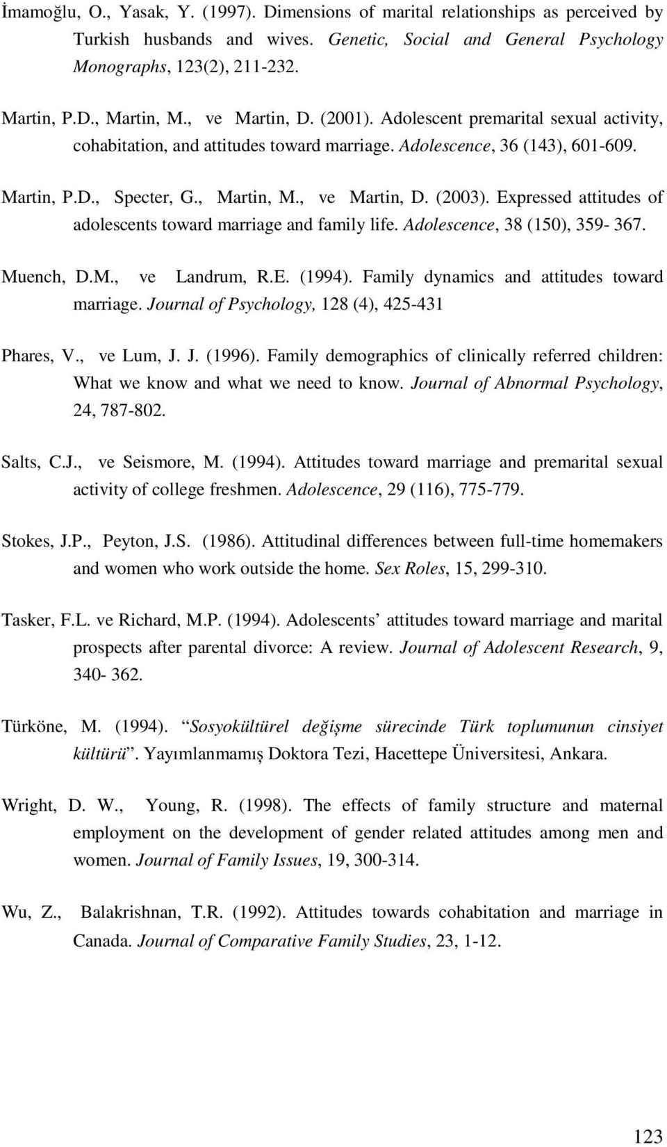 Expressed attitudes of adolescets toward marriage ad family life. Adolescece, 38 (150), 359-367. Muech, D.M., ve Ladrum, R.E. (1994). Family dyamics ad attitudes toward marriage.