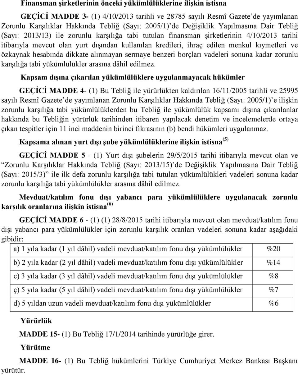 menkul kıymetleri ve özkaynak hesabında dikkate alınmayan sermaye benzeri borçları vadeleri sonuna kadar zorunlu karşılığa tabi yükümlülükler arasına dâhil edilmez.