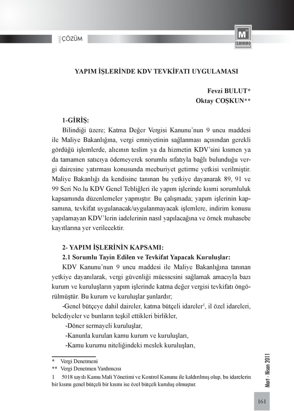 getirme yetkisi verilmiştir. Maliye Bakanlığı da kendisine tanınan bu yetkiye dayanarak 89, 91 ve 99 Seri No.