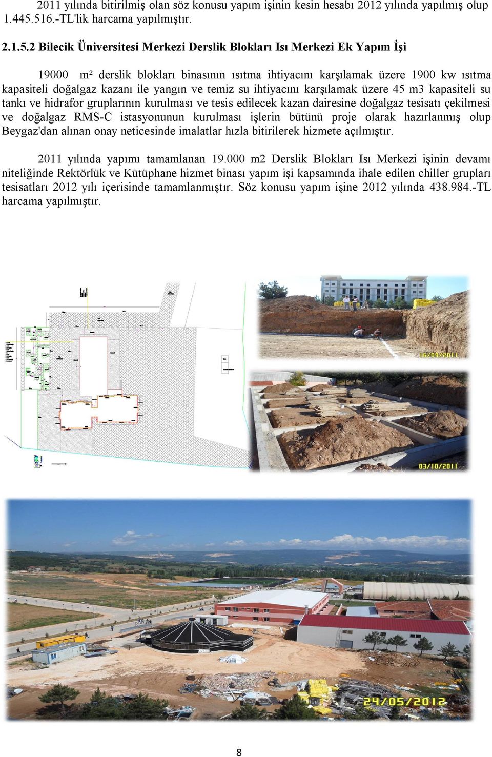 kapasiteli doğalgaz kazanı ile yangın ve temiz su ihtiyacını karşılamak üzere 45 m3 kapasiteli su tankı ve hidrafor gruplarının kurulması ve tesis edilecek kazan dairesine doğalgaz tesisatı çekilmesi