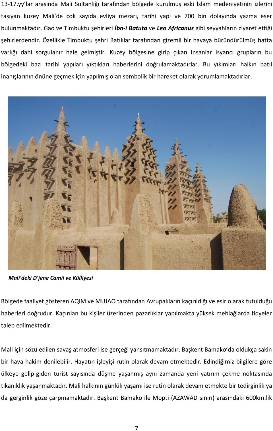 Gao ve Timbuktu şehirleri İbn-i Batuta ve Leo Africanus gibi seyyahların ziyaret ettiği şehirlerdendir.