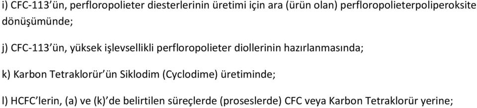 perfloropolieter diollerinin hazırlanmasında; k) Karbon Tetraklorür ün Siklodim