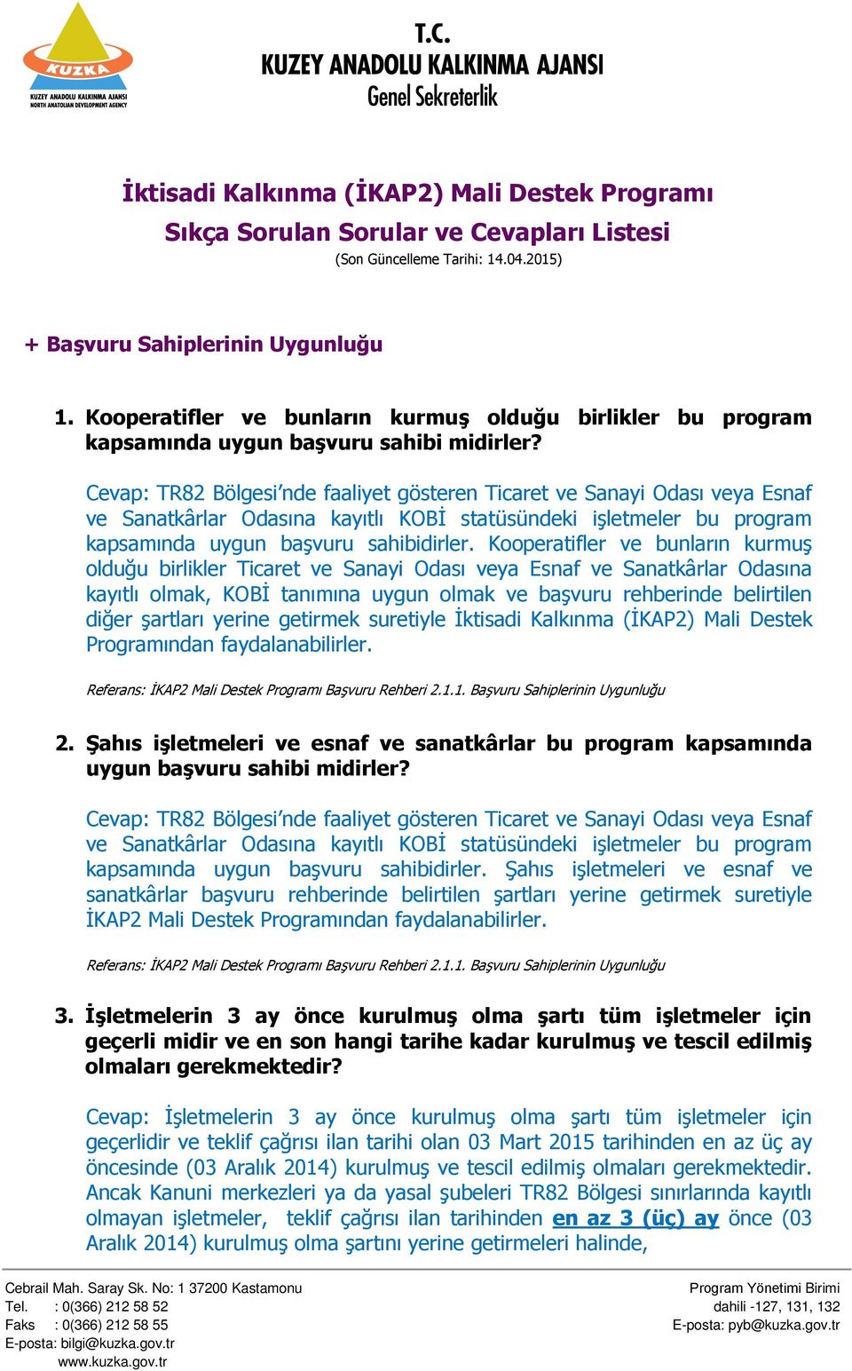 Cevap: TR82 Bölgesi nde faaliyet gösteren Ticaret ve Sanayi Odası veya Esnaf ve Sanatkârlar Odasına kayıtlı KOBİ statüsündeki işletmeler bu program kapsamında uygun başvuru sahibidirler.