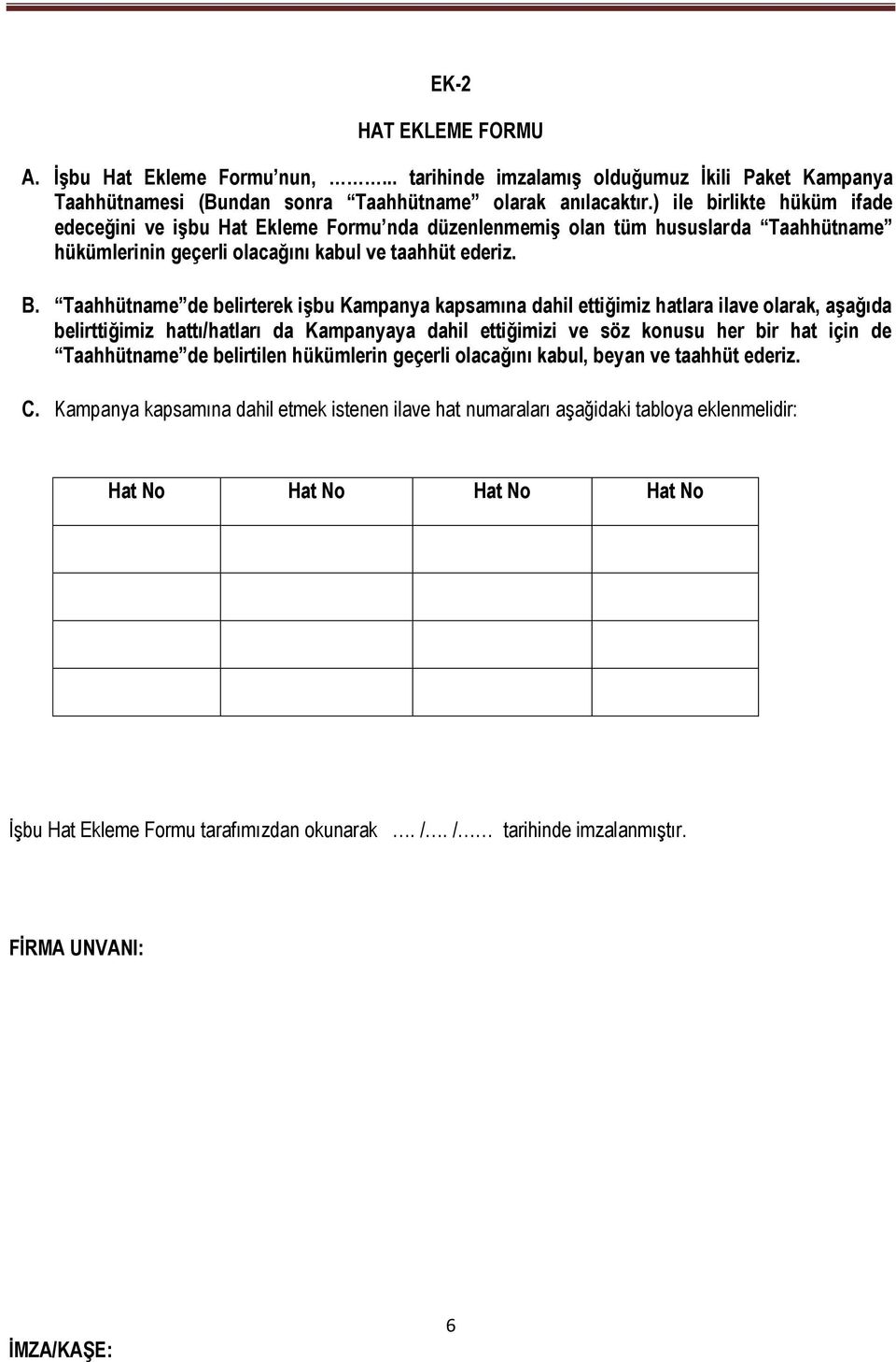 Taahhütname de belirterek işbu Kampanya kapsamına dahil ettiğimiz hatlara ilave olarak, aşağıda belirttiğimiz hattı/hatları da Kampanyaya dahil ettiğimizi ve söz konusu her bir hat için de