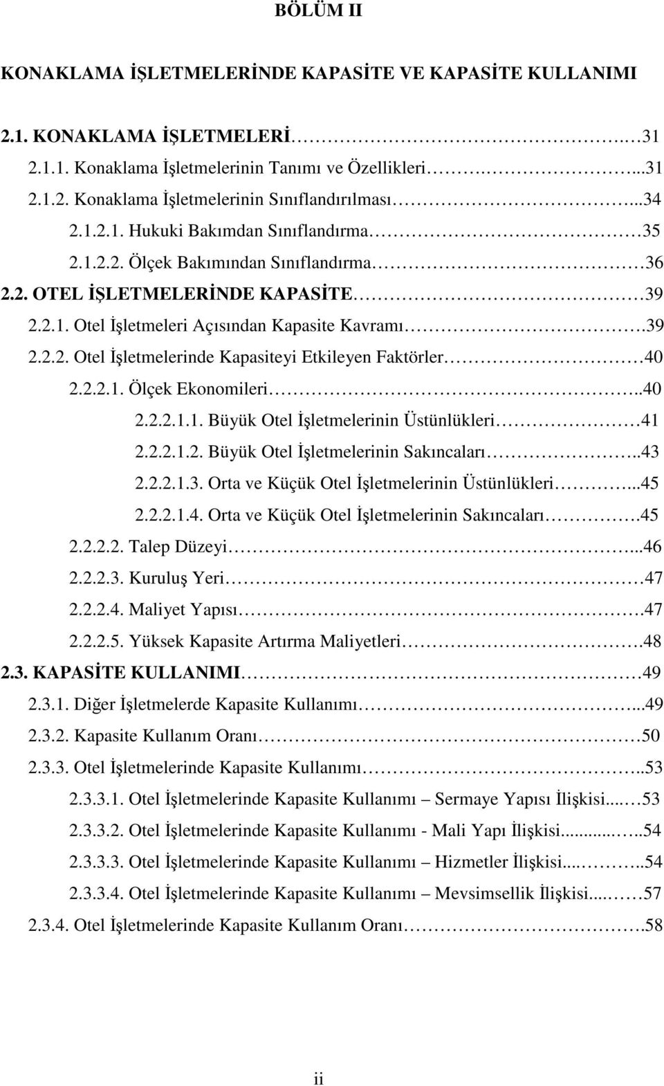 2.2.1. Ölçek Ekonomileri..40 2.2.2.1.1. Büyük Otel İşletmelerinin Üstünlükleri 41 2.2.2.1.2. Büyük Otel İşletmelerinin Sakıncaları..43 2.2.2.1.3. Orta ve Küçük Otel İşletmelerinin Üstünlükleri...45 2.