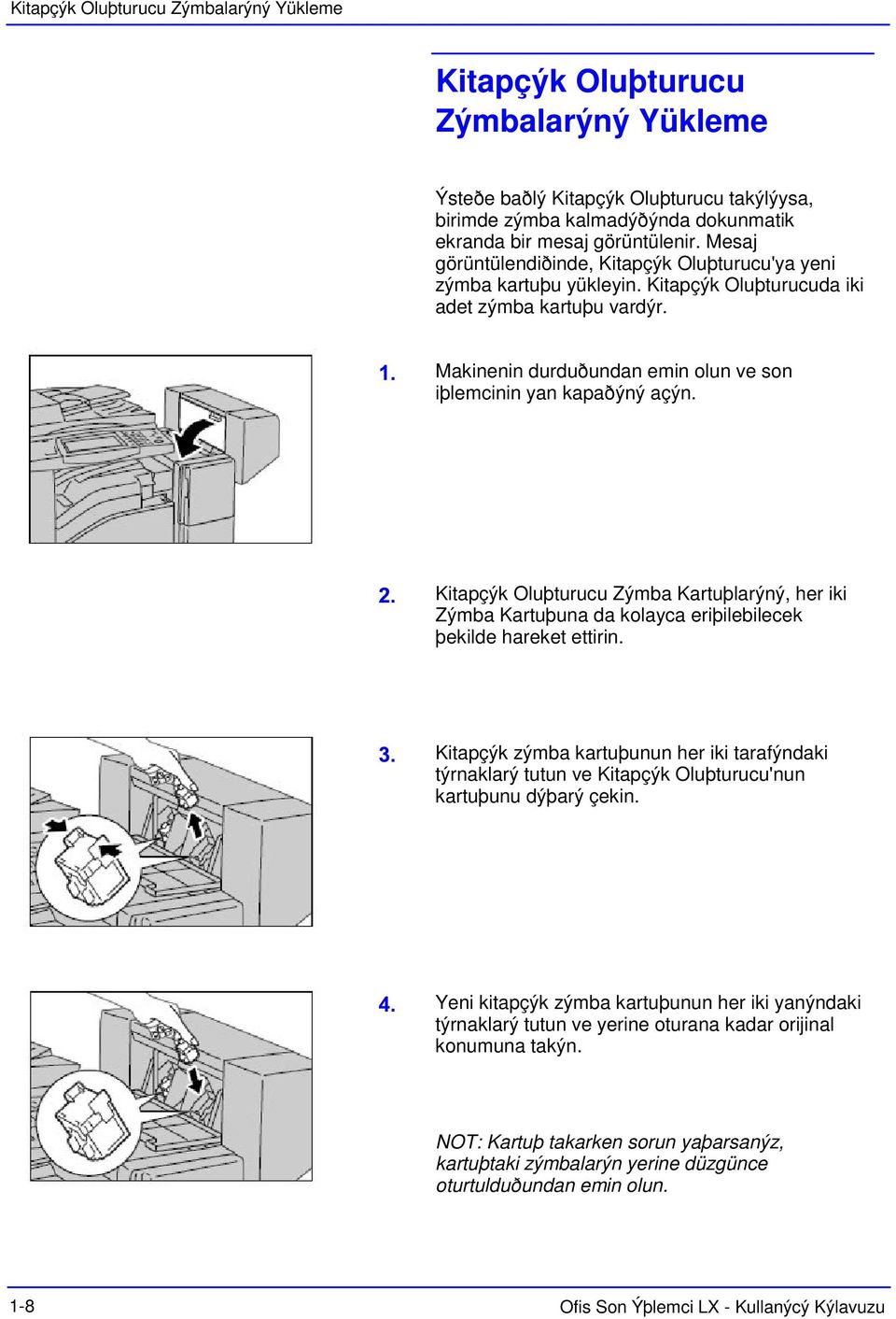 Kitapçýk Oluþturucu Zýmba Kartuþlarýný, her iki Zýmba Kartuþuna da kolayca eriþilebilecek þekilde hareket ettirin.