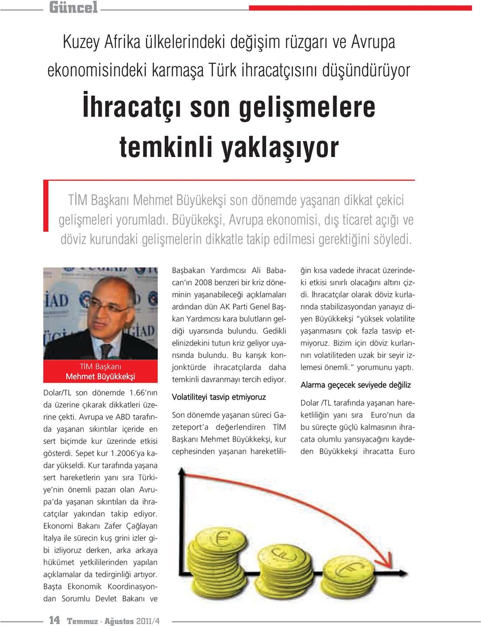 T M Baflkan Mehmet Büyükkekfli Dolar/TL son dönemde 1.66 n n da üzerine ç karak dikkatleri üzerine çekti.
