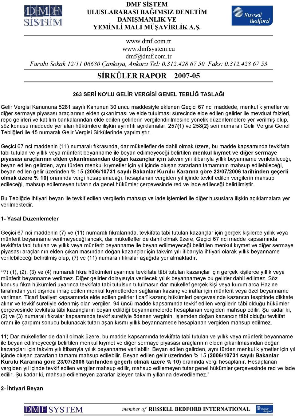 428 67 53 SĐRKÜLER RAPOR 2007-05 263 SERĐ NO'LU GELĐR VERGĐSĐ GENEL TEBLĐĞ TASLAĞI Gelir si Kanununa 5281 sayılı Kanunun 30 uncu maddesiyle eklenen Geçici 67 nci maddede, menkul kıymetler ve diğer