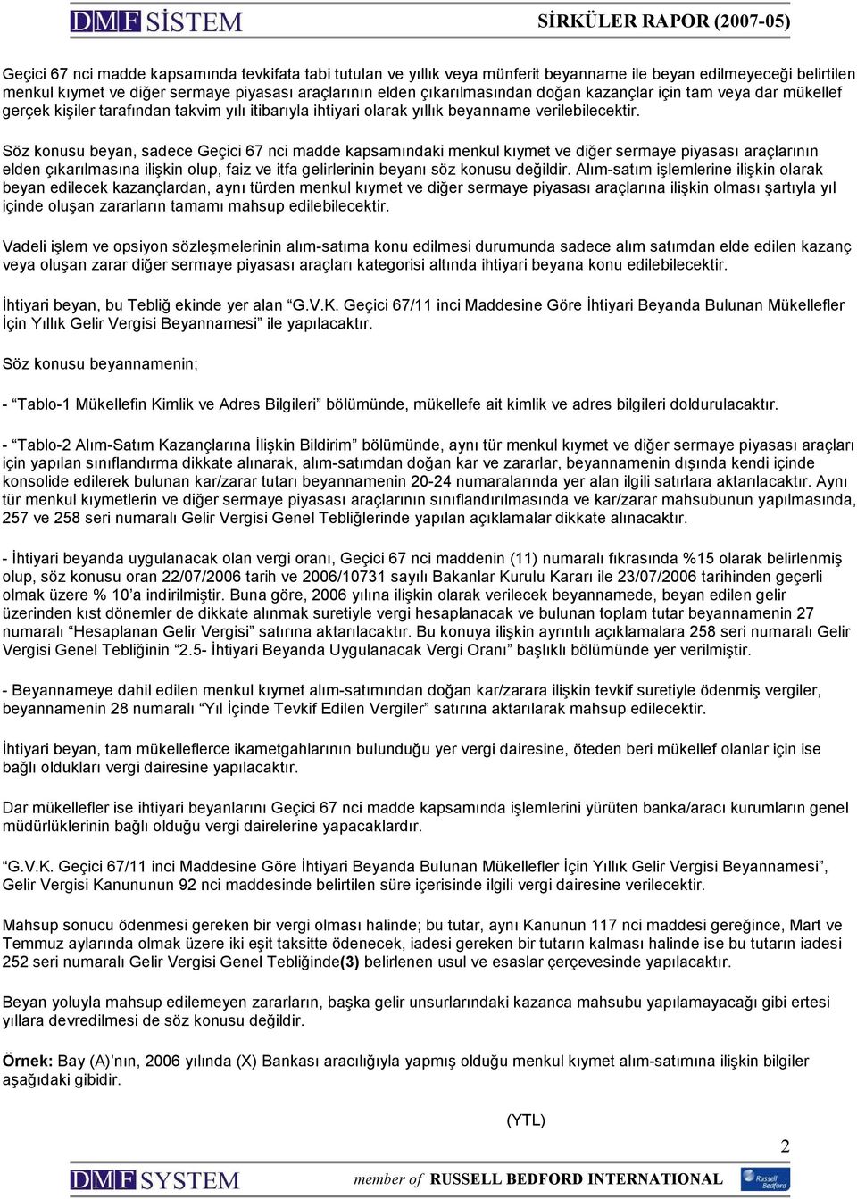 Söz konusu beyan, sadece Geçici 67 nci madde kapsamındaki menkul kıymet ve diğer sermaye piyasası araçlarının elden çıkarılmasına ilişkin olup, faiz ve itfa gelirlerinin beyanı söz konusu değildir.