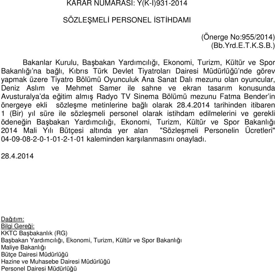 Avusturalya da eğitim almış Radyo TV Sinema Bölümü mezunu Fatma Bender in önergeye ekli sözleşme metinlerine bağlı olarak tarihinden itibaren 1 (Bir) yıl süre ile sözleşmeli personel olarak