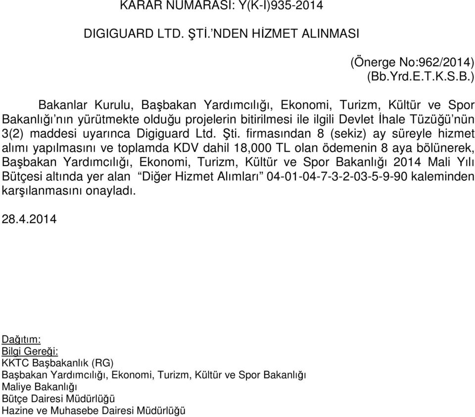 yürütmekte olduğu projelerin bitirilmesi ile ilgili Devlet İhale Tüzüğü nün 3(2) maddesi uyarınca Digiguard Ltd. Şti.