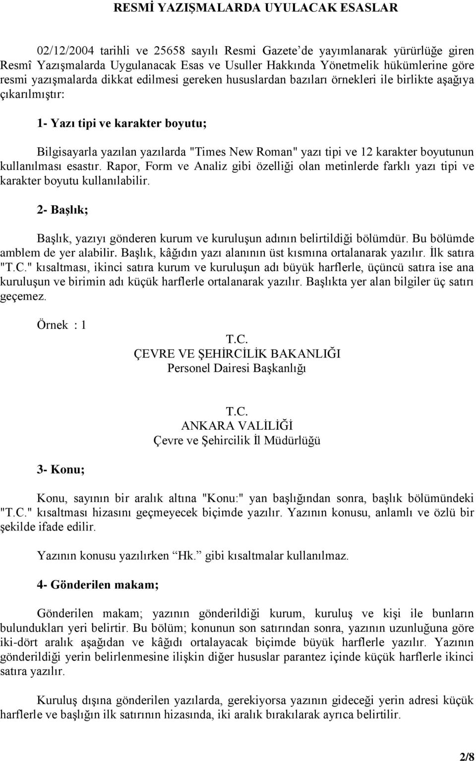 tipi ve 12 karakter boyutunun kullanılması esastır. Rapor, Form ve Analiz gibi özelliği olan metinlerde farklı yazı tipi ve karakter boyutu kullanılabilir.