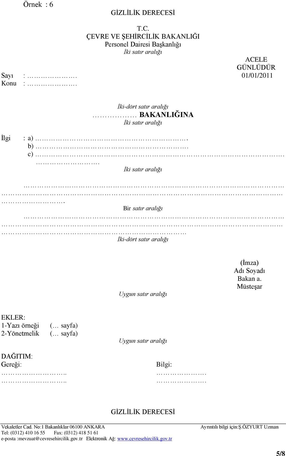 MüsteĢar EKLER: 1-Yazı örneği 2-Yönetmelik ( sayfa) ( sayfa) Uygun satır aralığı DAĞITIM: Gereği:.... Bilgi:.. GĠZLĠLĠK DERECESĠ Vekaletler Cad.