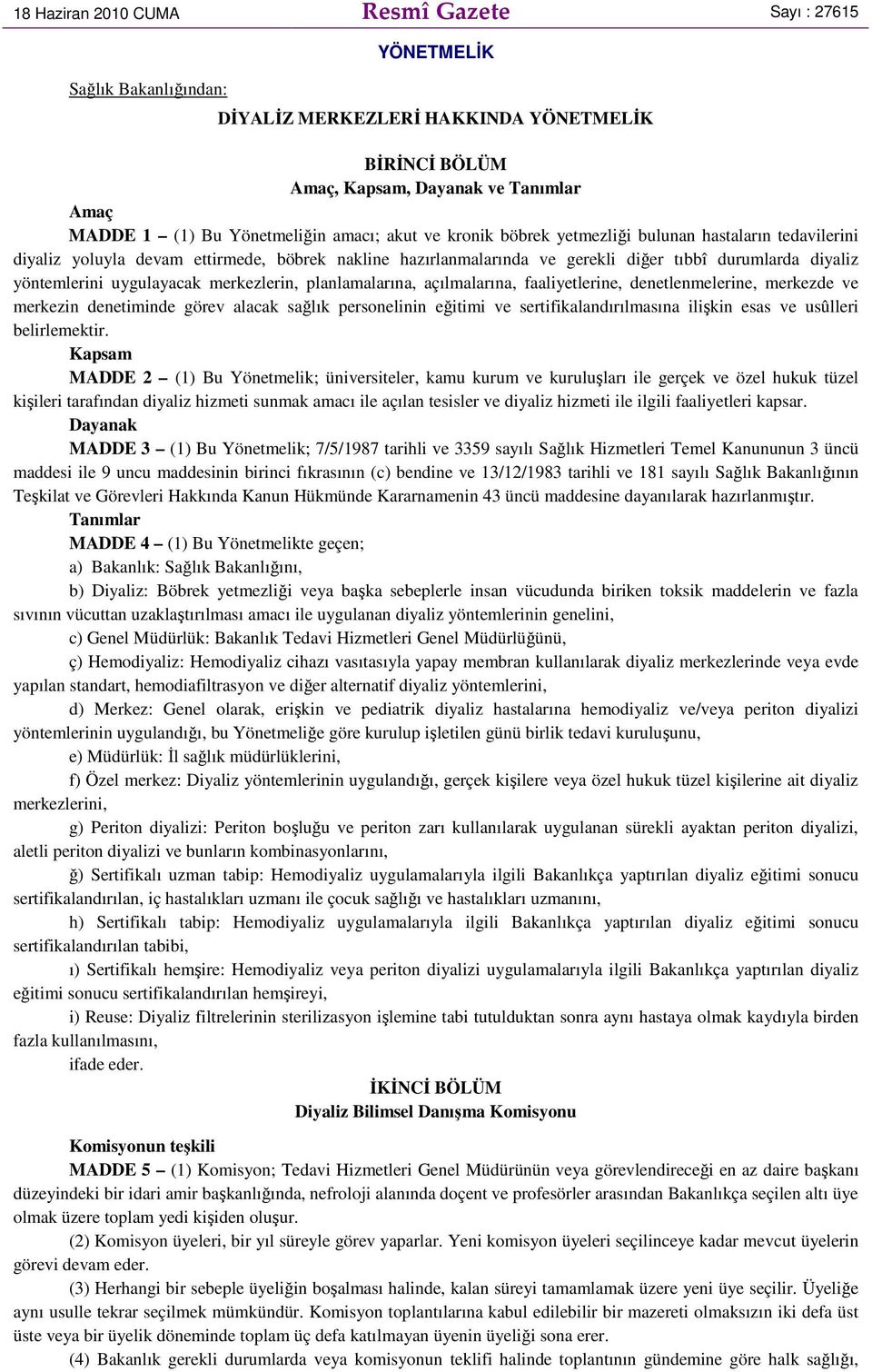 uygulayacak merkezlerin, planlamalarına, açılmalarına, faaliyetlerine, denetlenmelerine, merkezde ve merkezin denetiminde görev alacak sağlık personelinin eğitimi ve sertifikalandırılmasına ilişkin