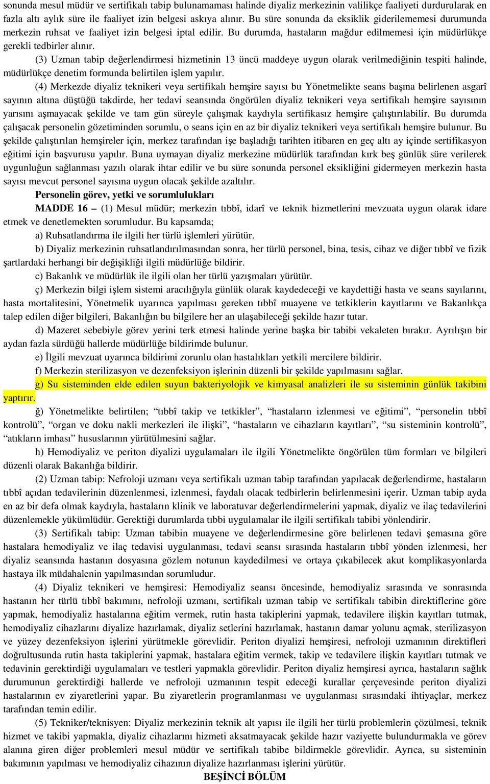 (3) Uzman tabip değerlendirmesi hizmetinin 13 üncü maddeye uygun olarak verilmediğinin tespiti halinde, müdürlükçe denetim formunda belirtilen işlem yapılır.