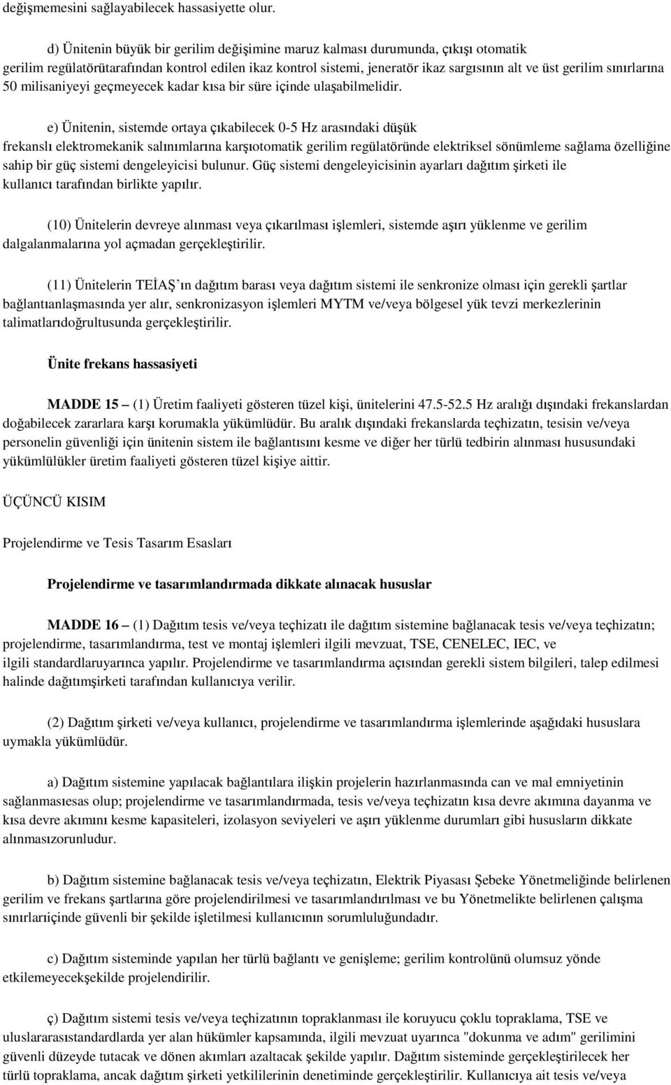 sınırlarına 50 milisaniyeyi geçmeyecek kadar kısa bir süre içinde ulaşabilmelidir.