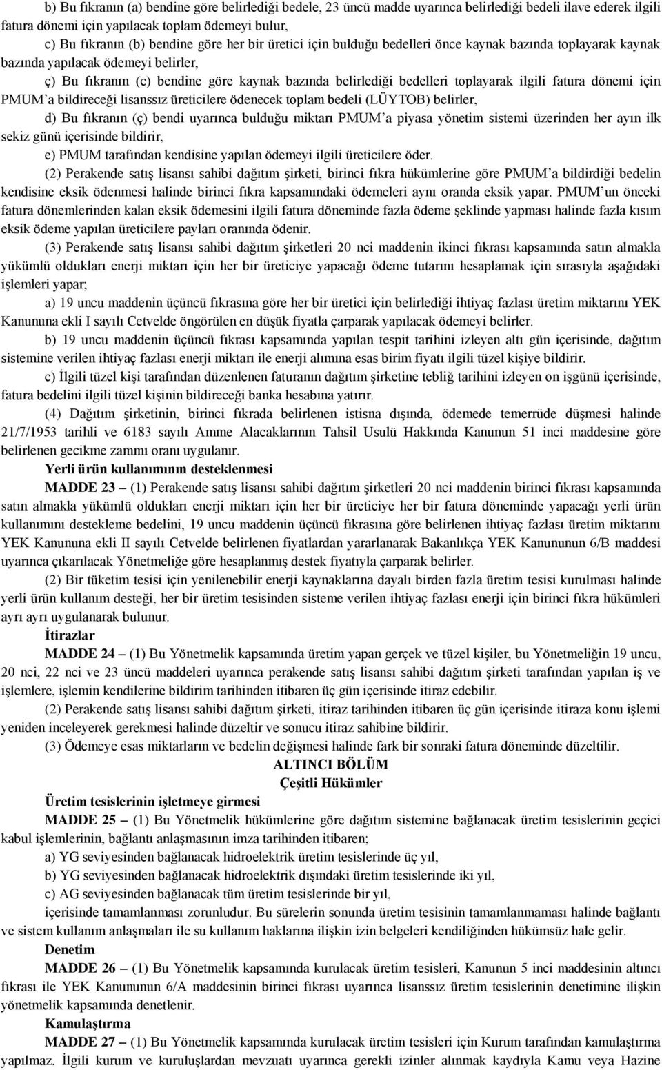 fatura dönemi için PMUM a bildireceği lisanssız üreticilere ödenecek toplam bedeli (LÜYTOB) belirler, d) Bu fıkranın (ç) bendi uyarınca bulduğu miktarı PMUM a piyasa yönetim sistemi üzerinden her