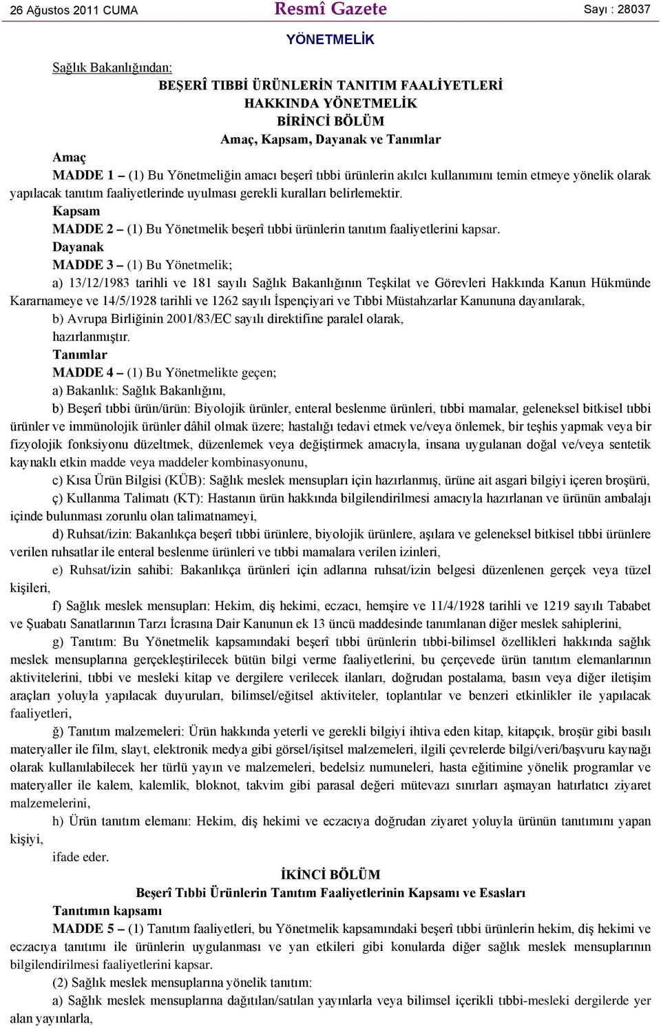 Kapsam MADDE 2 (1) Bu Yönetmelik beşerî tıbbi ürünlerin tanıtım faaliyetlerini kapsar.