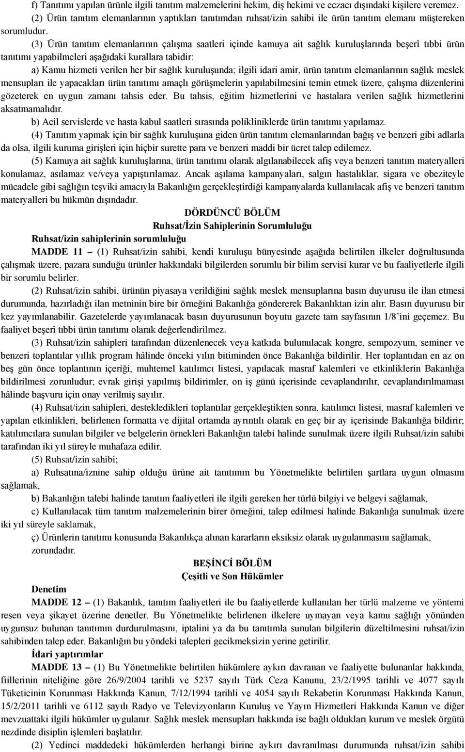 (3) Ürün tanıtım elemanlarının çalışma saatleri içinde kamuya ait sağlık kuruluşlarında beşerî tıbbi ürün tanıtımı yapabilmeleri aşağıdaki kurallara tabidir: a) Kamu hizmeti verilen her bir sağlık