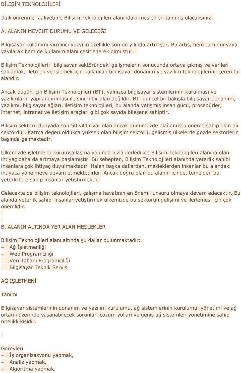 Bilişim Teknolojileri; bilgisayar sektöründeki gelişmelerin sonucunda ortaya çıkmış ve verileri saklamak, iletmek ve işlemek için kullanılan bilgisayar donanım ve yazılım teknolojilerini içeren bir