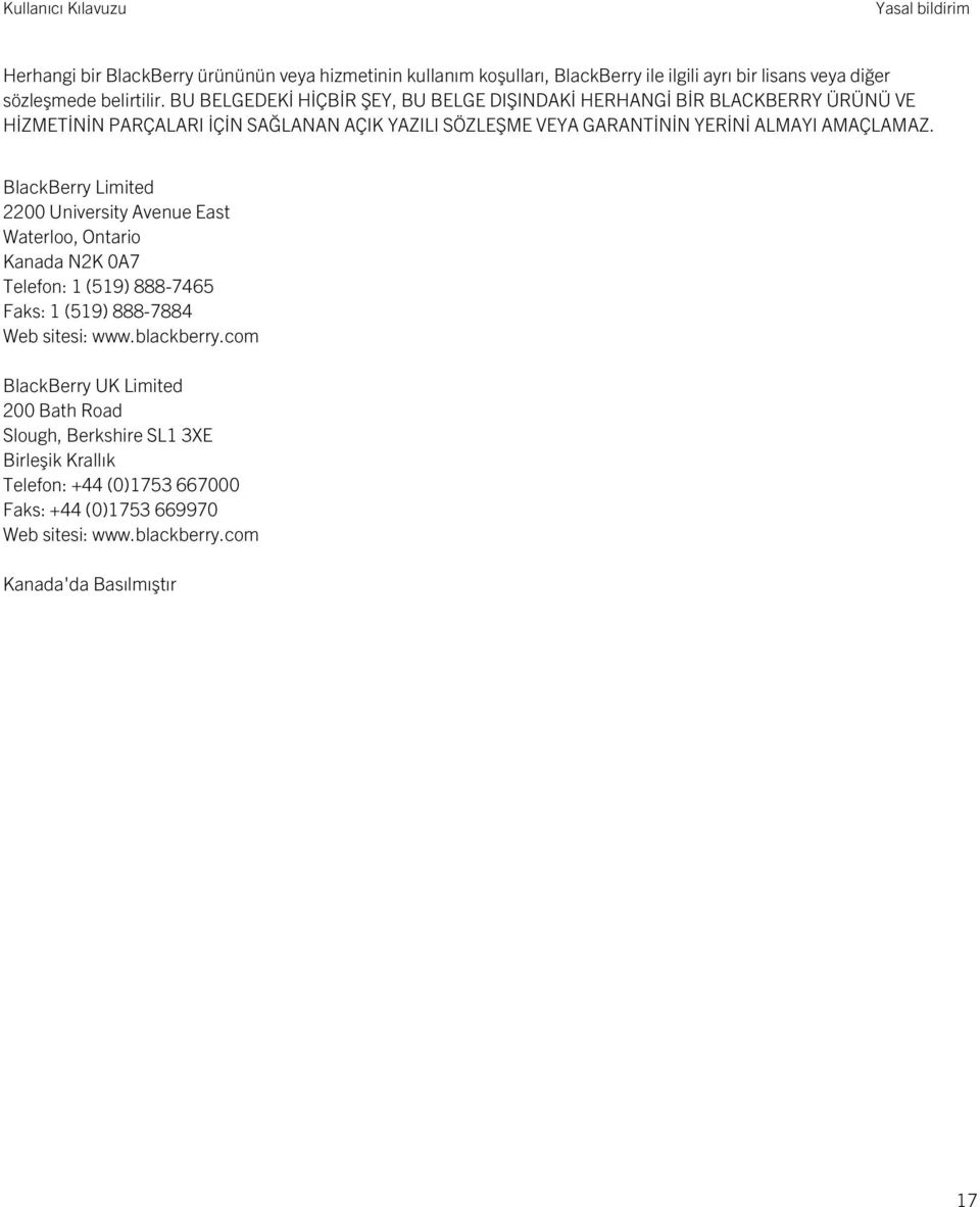 AMAÇLAMAZ. BlackBerry Limited 2200 University Avenue East Waterloo, Ontario Kanada N2K 0A7 Telefon: 1 (519) 888-7465 Faks: 1 (519) 888-7884 Web sitesi: www.blackberry.