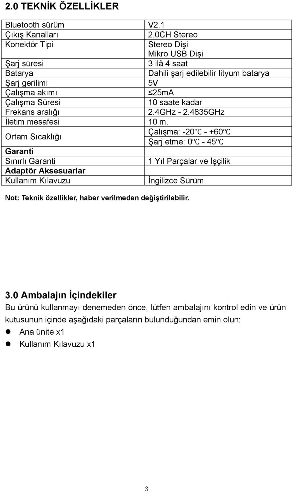 saate kadar Frekans aralığı 2.4GHz - 2.4835GHz İletim mesafesi 10 m.