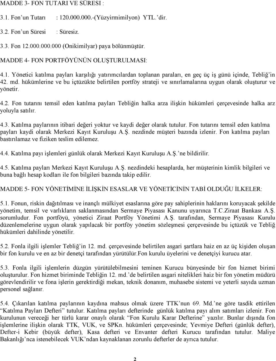 hükümlerine ve bu içtüzükte belirtilen portföy strateji ve sınırlamalarına uygun olarak oluģturur ve yönetir. 4.2.