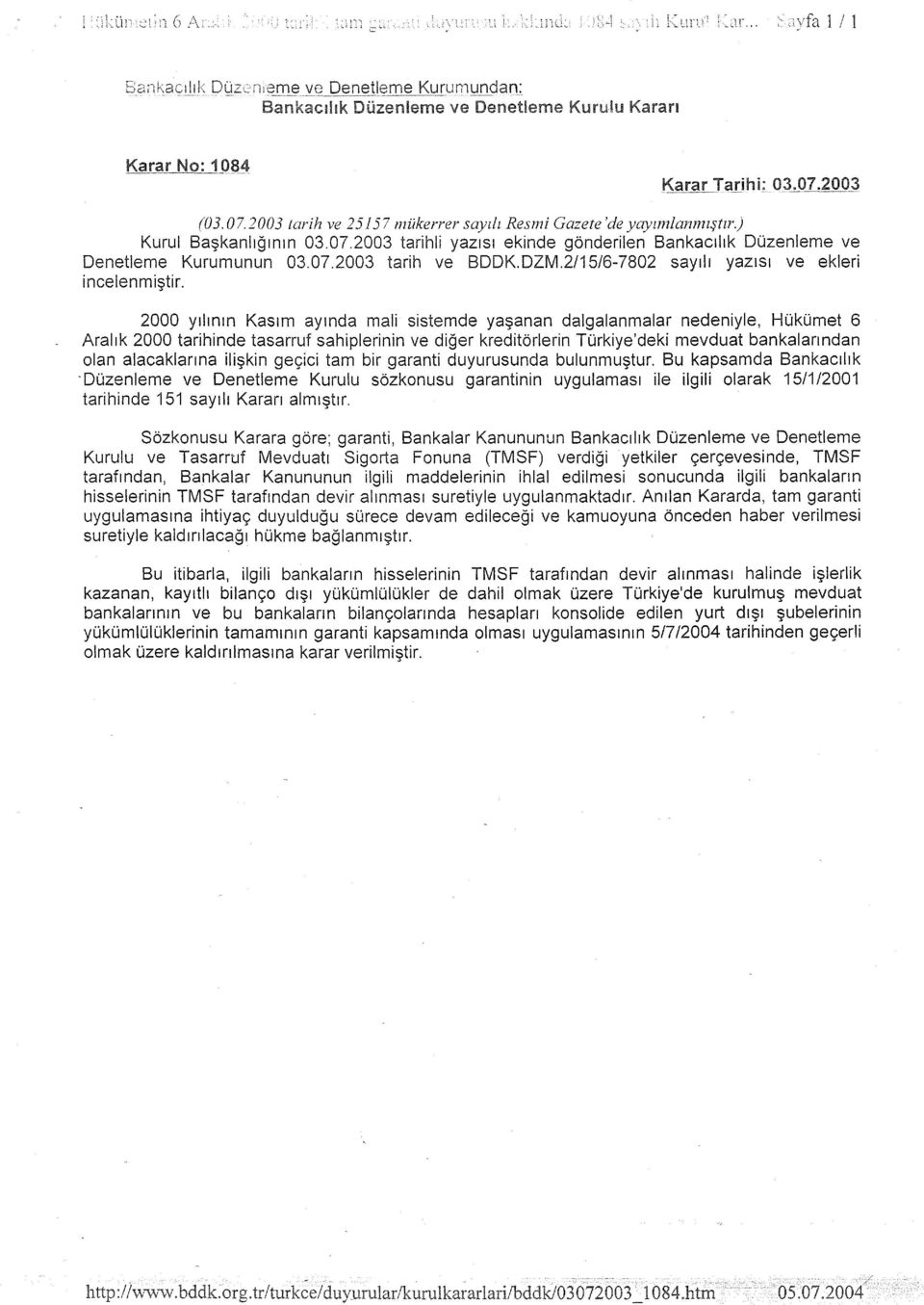 2000 yılının Kasım ayında mali sistemde yaşanan dalgalanmalar nedeniyle, Hükümet 6 Aralık 2000 tarihinde tasarruf sahiplerinin ve diğer kreditörlerin Türkiye'deki mevduat bankalarından olan