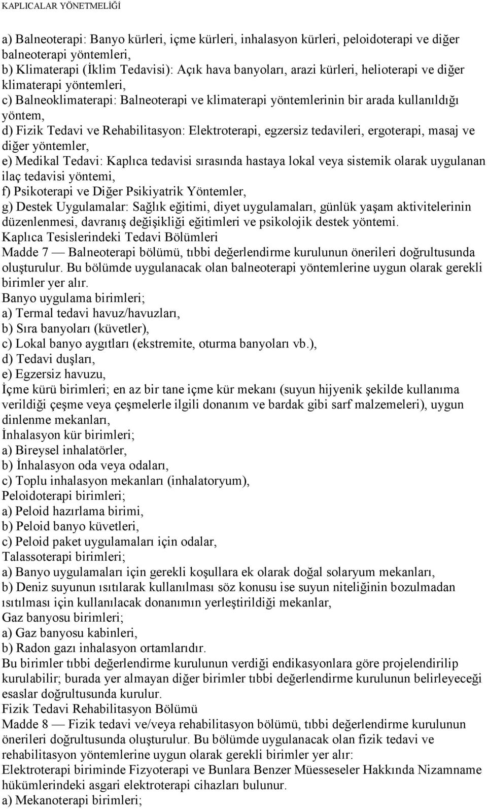 ergoterapi, masaj ve diğer yöntemler, e) Medikal Tedavi: Kaplıca tedavisi sırasında hastaya lokal veya sistemik olarak uygulanan ilaç tedavisi yöntemi, f) Psikoterapi ve Diğer Psikiyatrik Yöntemler,