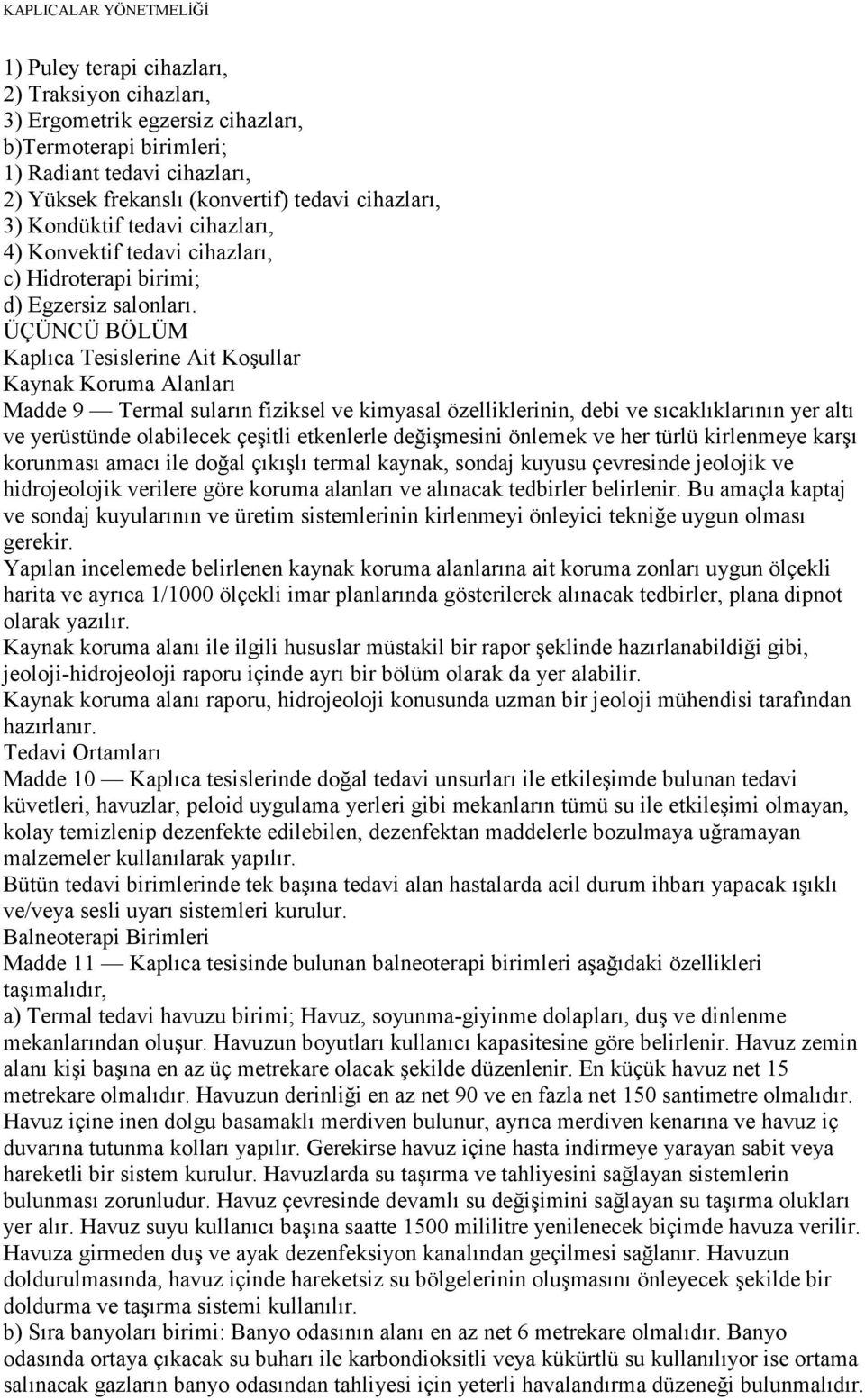 ÜÇÜNCÜ BÖLÜM Kaplıca Tesislerine Ait Koşullar Kaynak Koruma Alanları Madde 9 Termal suların fiziksel ve kimyasal özelliklerinin, debi ve sıcaklıklarının yer altı ve yerüstünde olabilecek çeşitli