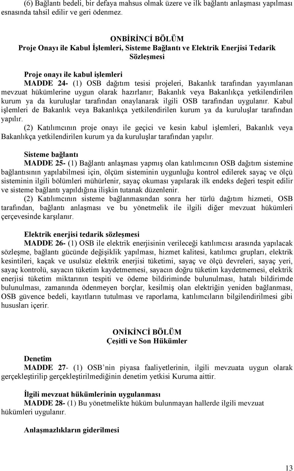 tarafından yayımlanan mevzuat hükümlerine uygun olarak hazırlanır; Bakanlık veya Bakanlıkça yetkilendirilen kurum ya da kuruluşlar tarafından onaylanarak ilgili OSB tarafından uygulanır.