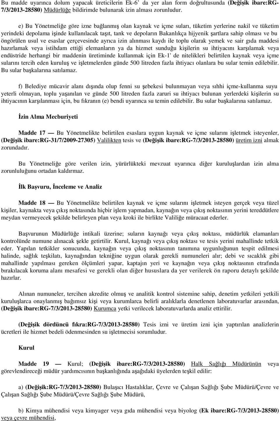 olması ve bu öngörülen usul ve esaslar çerçevesinde ayrıca izin alınması kaydı ile toplu olarak yemek ve sair gıda maddesi hazırlamak veya istihdam ettiği elemanların ya da hizmet sunduğu kişilerin