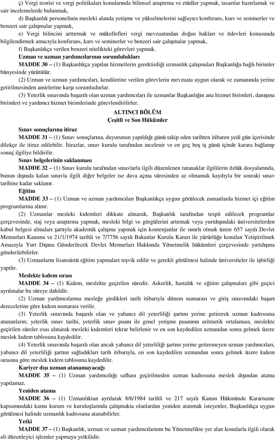 bilgilendirmek amacıyla konferans, kurs ve seminerler ve benzeri sair çalışmalar yapmak, f) Başkanlıkça verilen benzeri nitelikteki görevleri yapmak.