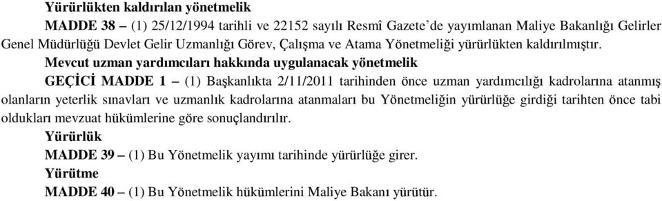 Mevcut uzman yardımcıları hakkında uygulanacak yönetmelik GEÇİCİ MADDE 1 (1) Başkanlıkta 2/11/2011 tarihinden önce uzman yardımcılığı kadrolarına atanmış olanların yeterlik