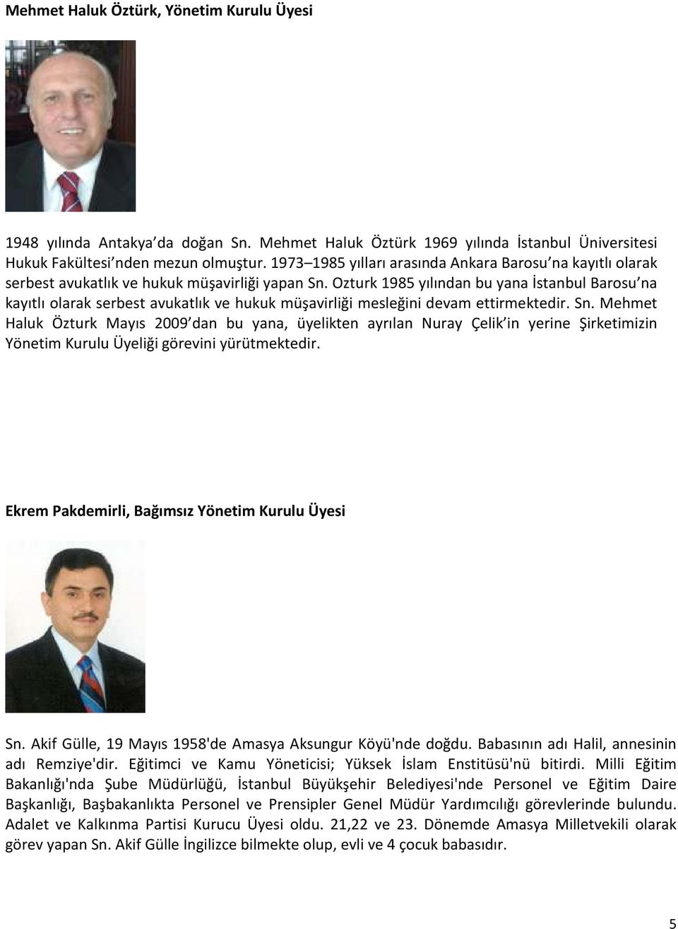 Ozturk 1985 yılından bu yana İstanbul Barosu na kayıtlı olarak serbest avukatlık ve hukuk müşavirliği mesleğini devam ettirmektedir. Sn.