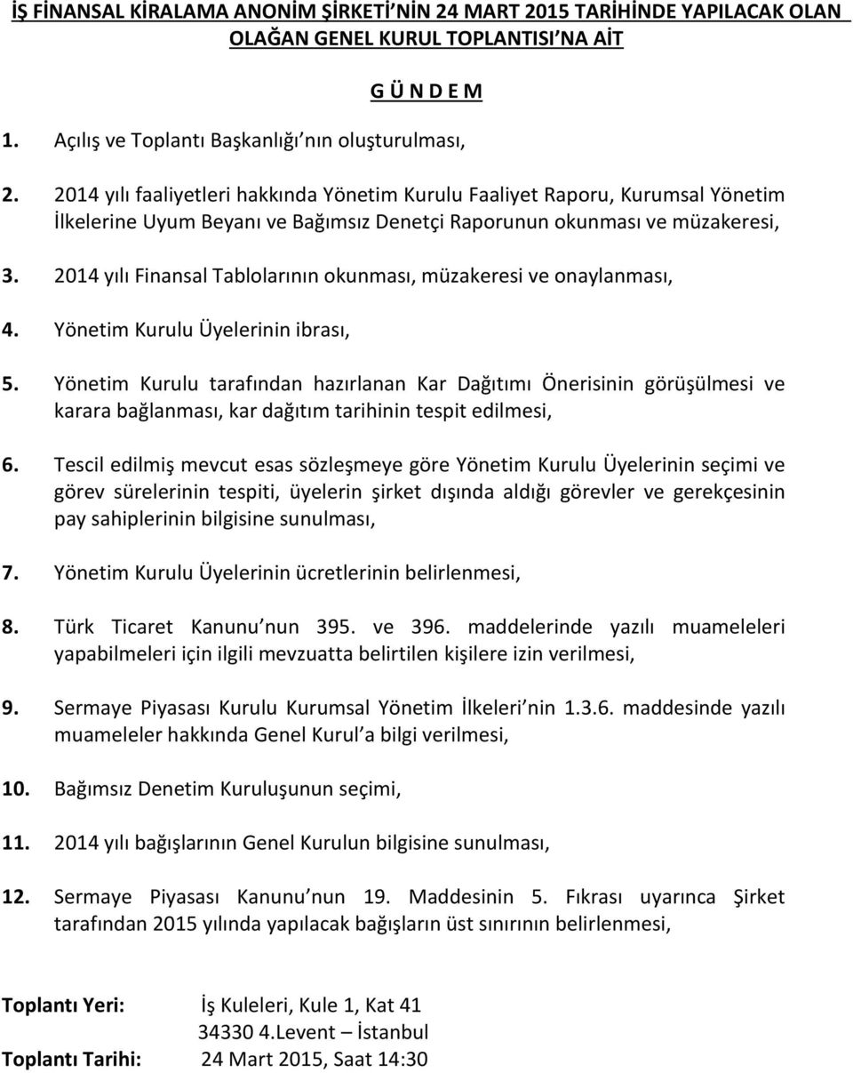 2014 yılı Finansal Tablolarının okunması, müzakeresi ve onaylanması, 4. Yönetim Kurulu Üyelerinin ibrası, 5.