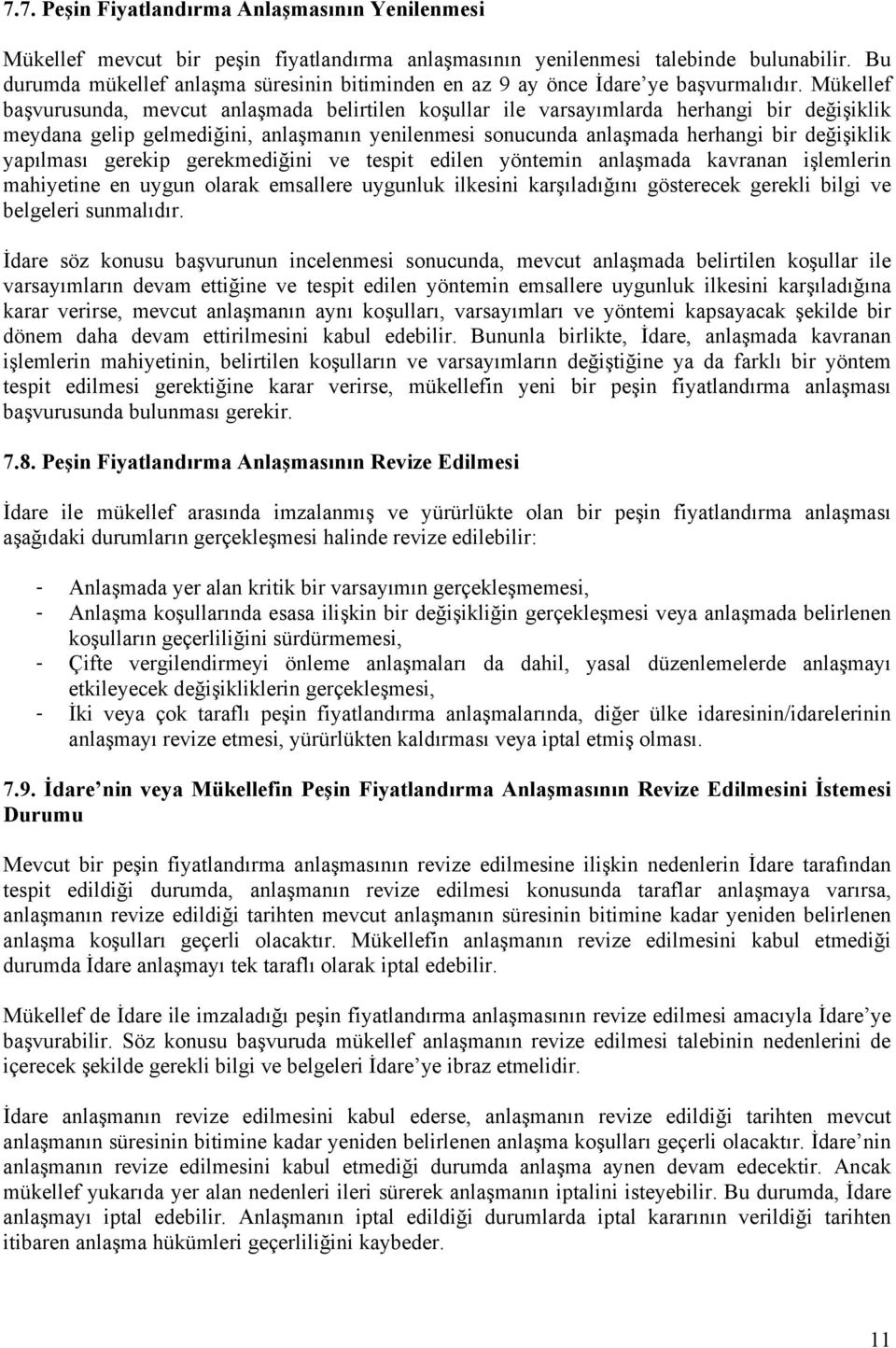 Mükellef başvurusunda, mevcut anlaşmada belirtilen koşullar ile varsayımlarda herhangi bir değişiklik meydana gelip gelmediğini, anlaşmanın yenilenmesi sonucunda anlaşmada herhangi bir değişiklik