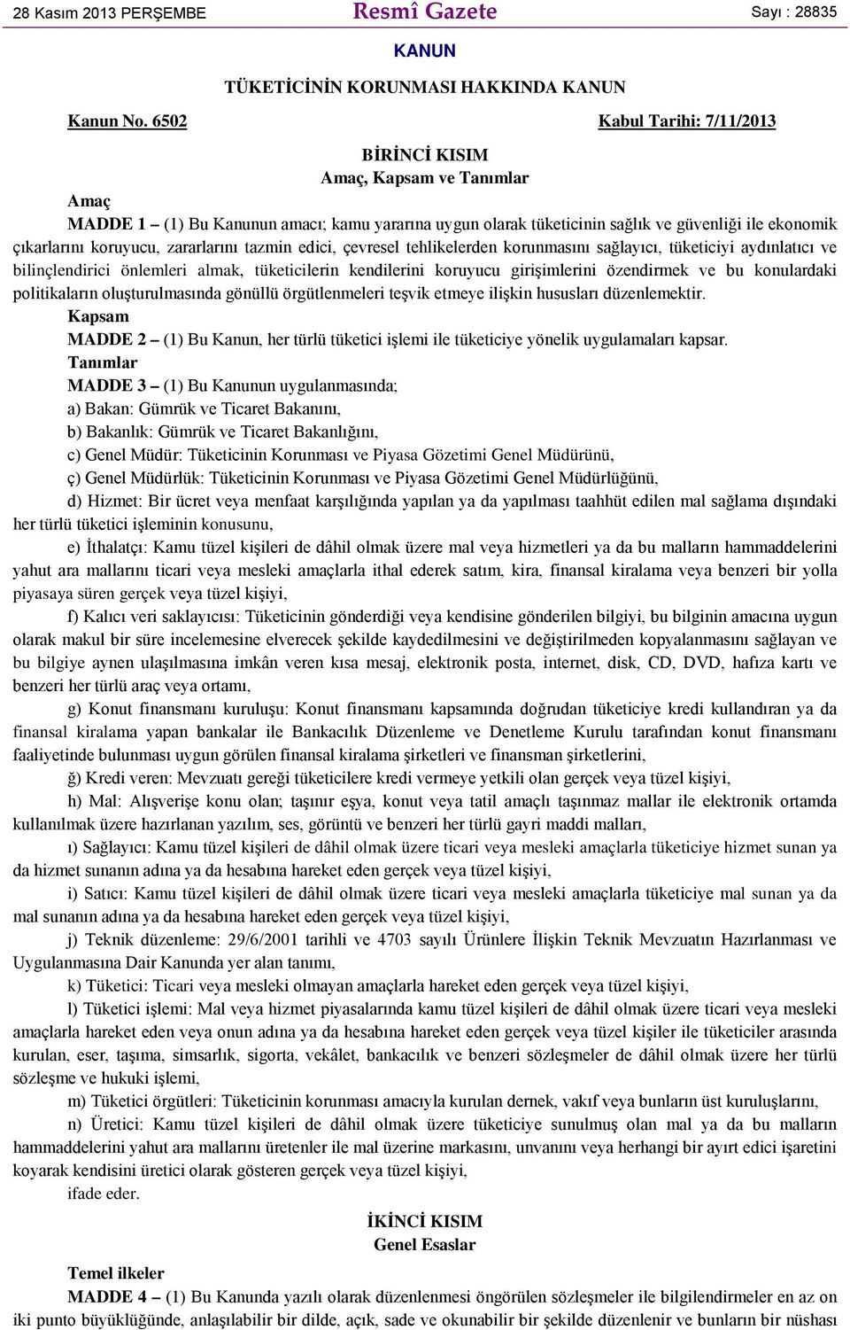 zararlarını tazmin edici, çevresel tehlikelerden korunmasını sağlayıcı, tüketiciyi aydınlatıcı ve bilinçlendirici önlemleri almak, tüketicilerin kendilerini koruyucu girişimlerini özendirmek ve bu