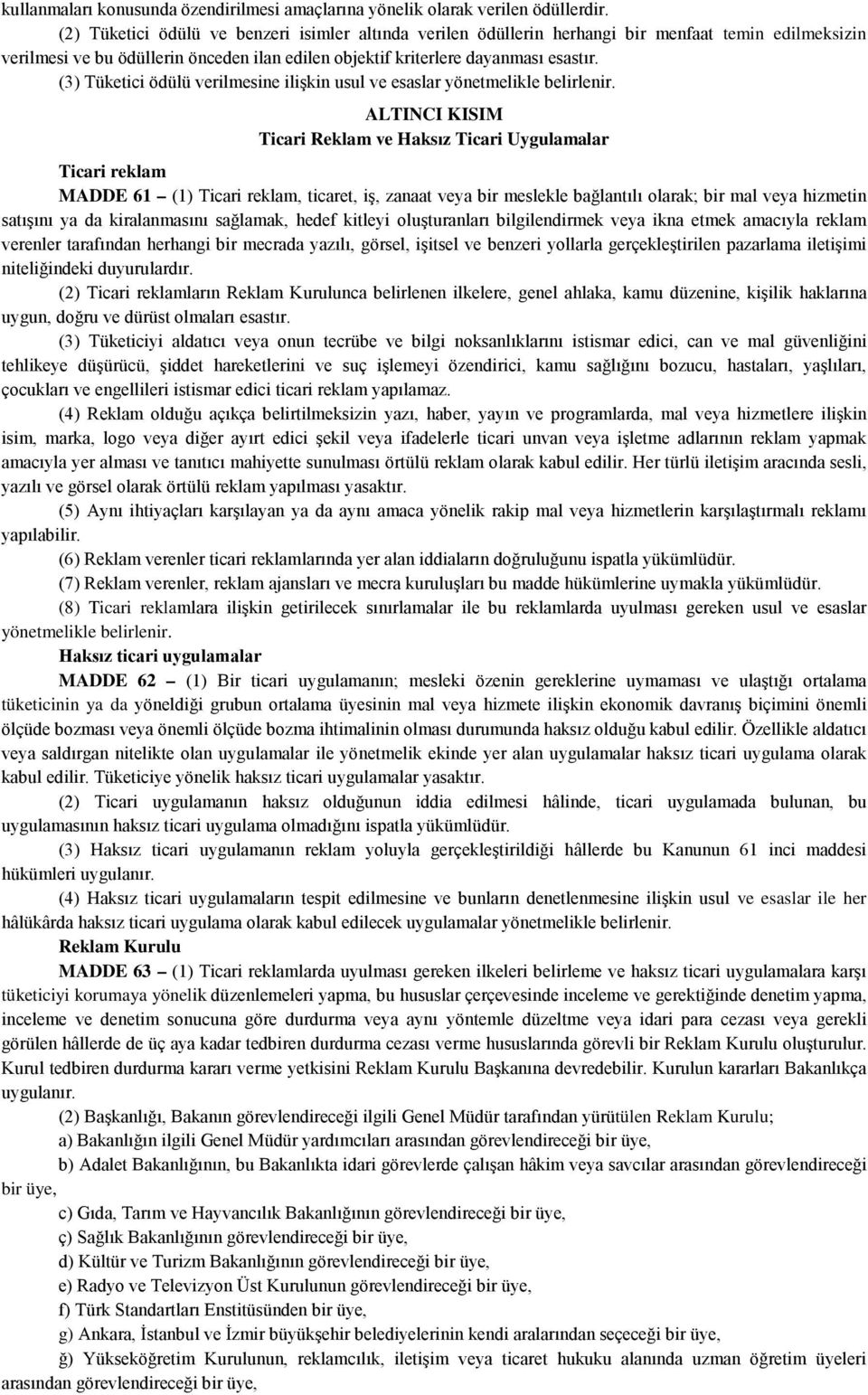 (3) Tüketici ödülü verilmesine ilişkin usul ve esaslar yönetmelikle belirlenir.