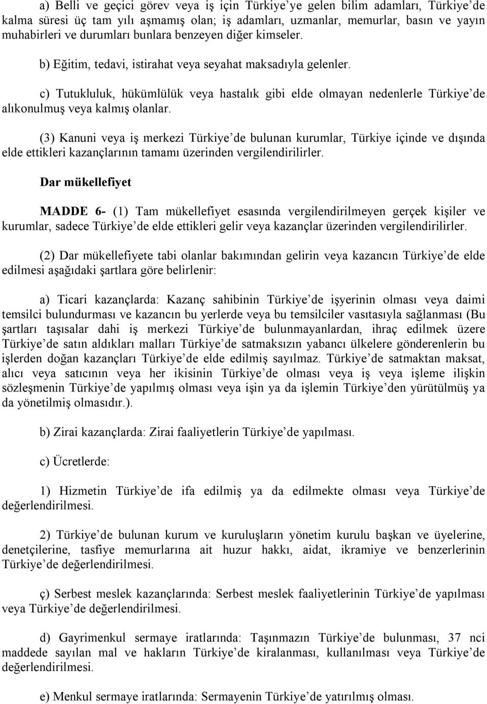 c) Tutukluluk, hükümlülük veya hastalık gibi elde olmayan nedenlerle Türkiye de alıkonulmuş veya kalmış olanlar.