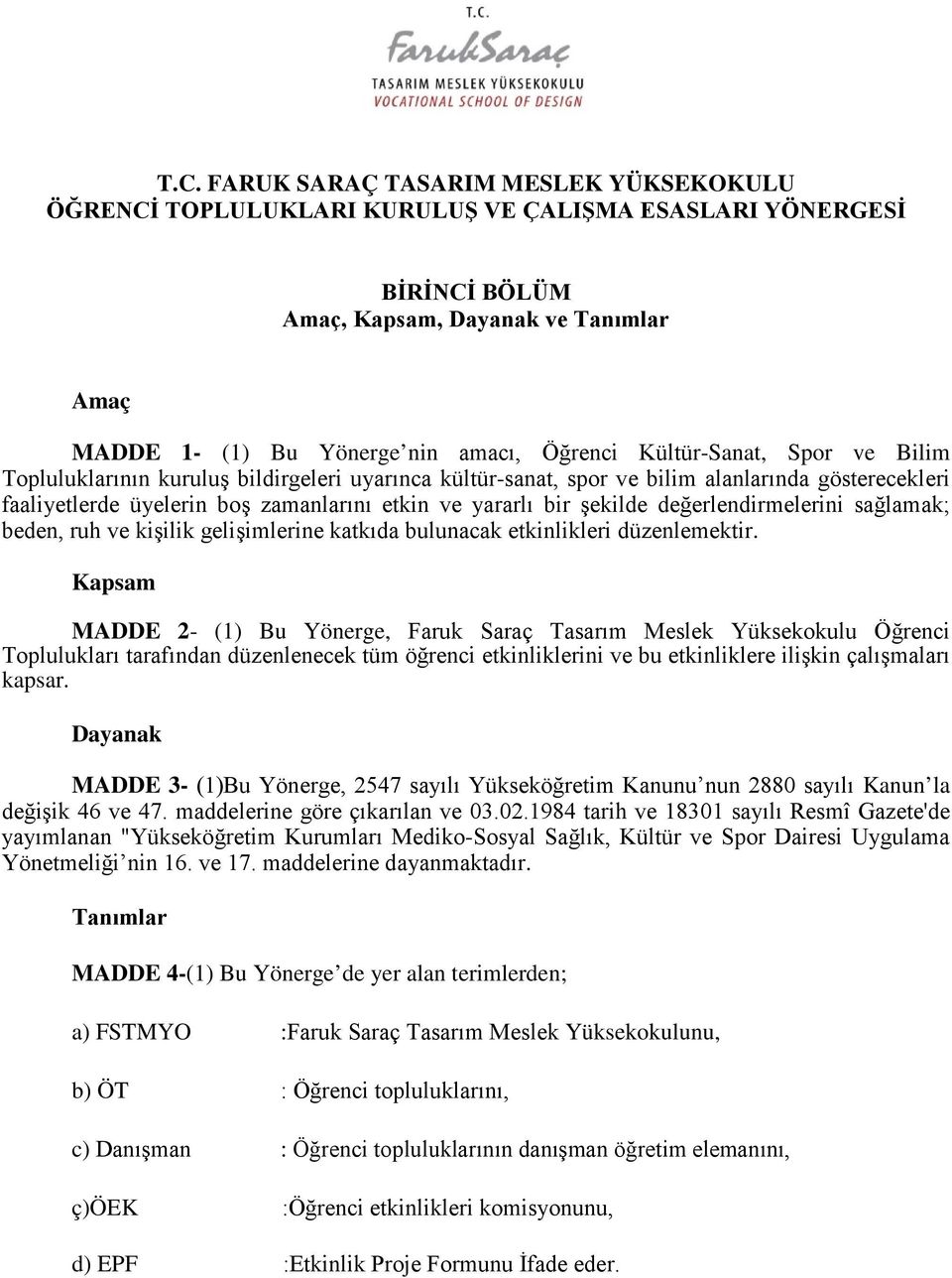 değerlendirmelerini sağlamak; beden, ruh ve kişilik gelişimlerine katkıda bulunacak etkinlikleri düzenlemektir.