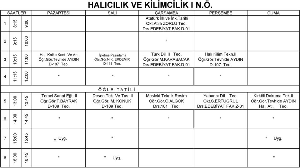 II Öğr.Gör.T.BAYRAK D-09 Teo. Desen Tek. Ve Tas. II Öğr.Gör. M. KONUK D-09 Teo. Mesleki Teknik Resim Öğr.Gör.Ö.ALGÖK Drs.0 Teo. Yabancı Dil Teo. Okt.