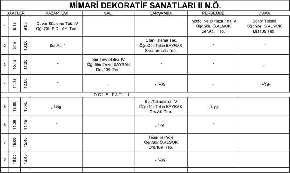 Teo. 0: :00 Ser.Teknololisi IV Öğr.Gör.Tekin BAYRAK Drs.09 Teo.,, : :00,,,, Uyg.,,,, Uyg. :00 :,, Uyg. Ser.Teknololisi IV Öğr.Gör.Tekin BAYRAK Drs.Atl Teo.