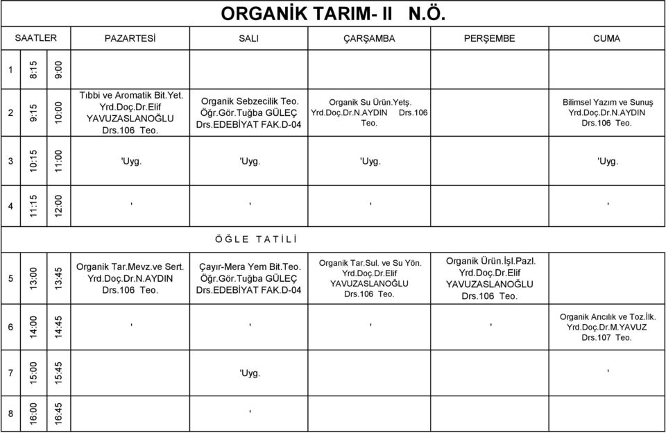 Mevz.ve Sert. Yrd.Doç.Dr.N.AYDIN Drs.0 Teo. Çayır-Mera Yem Bit.Teo. Öğr.Gör.Tuğba GÜLEÇ Drs.EDEBİYAT FAK.D-0 Organik Tar.Sul. ve Su Yön. Yrd.Doç.Dr.Elif YAVUZASLANOĞLU Drs.