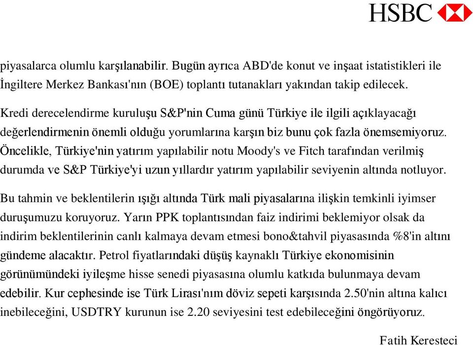 Öncelikle, Türkiye'nin yatırım yapılabilir notu Moody's ve Fitch tarafından verilmiş durumda ve S&P Türkiye'yi uzun yıllardır yatırım yapılabilir seviyenin altında notluyor.