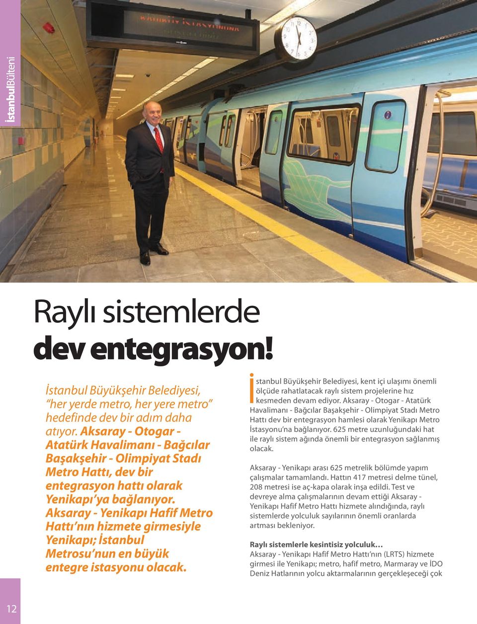 Aksaray - Yenikapı Hafif Metro Hattı nın hizmete girmesiyle Yenikapı; İstanbul Metrosu nun en büyük entegre istasyonu olacak.