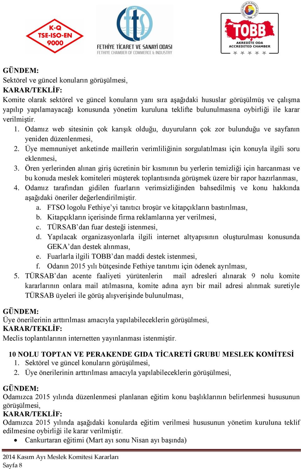 Üye memnuniyet anketinde maillerin verimliliğinin sorgulatılması için konuyla ilgili soru eklenmesi, 3.