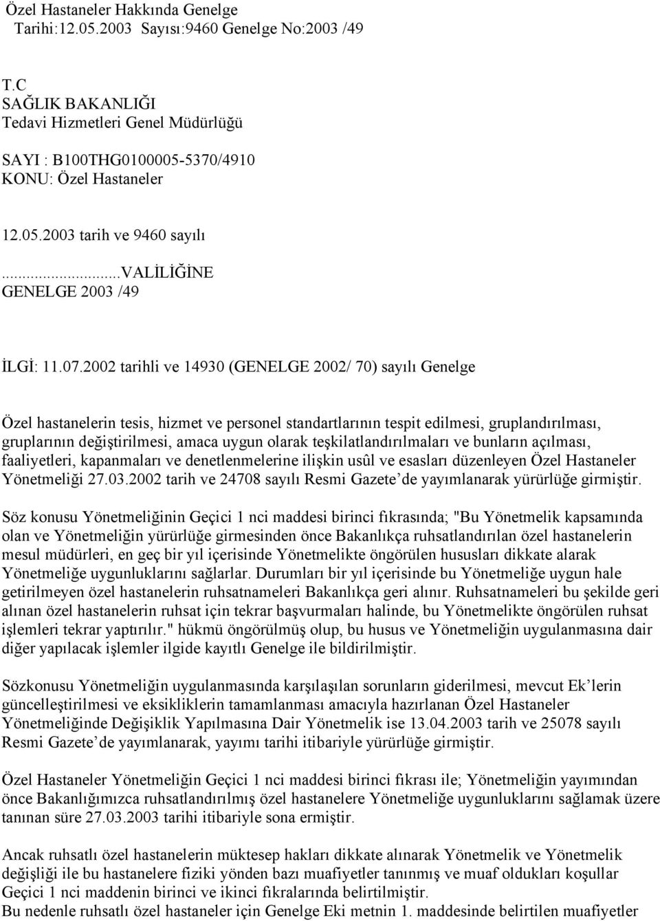 2002 tarihli ve 14930 (GENELGE 2002/ 70) sayılı Genelge Özel hastanelerin tesis, hizmet ve personel standartlarının tespit edilmesi, gruplandırılması, gruplarının değiştirilmesi, amaca uygun olarak