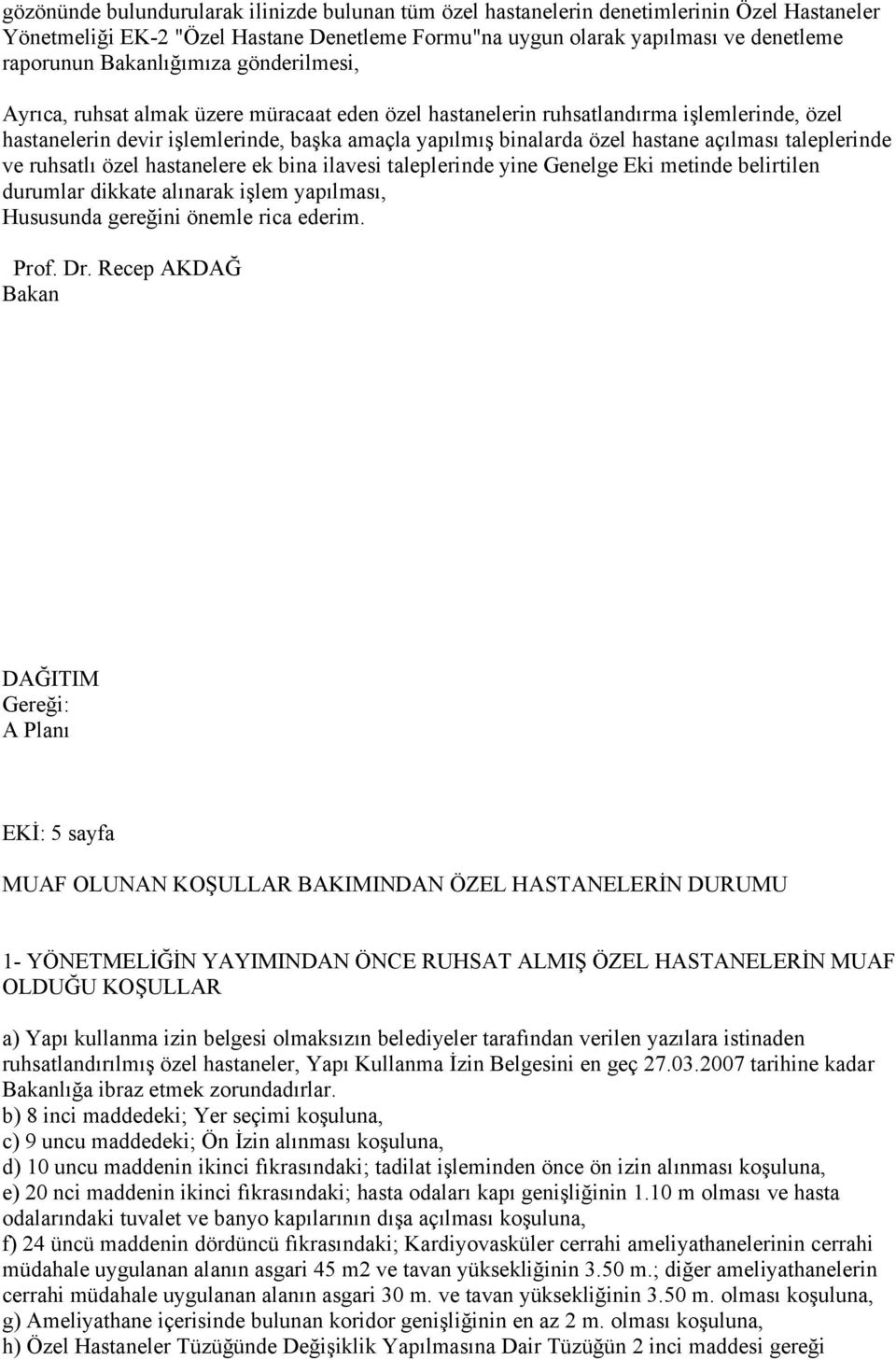 açılması taleplerinde ve ruhsatlı özel hastanelere ek bina ilavesi taleplerinde yine Genelge Eki metinde belirtilen durumlar dikkate alınarak işlem yapılması, Hususunda gereğini önemle rica ederim.