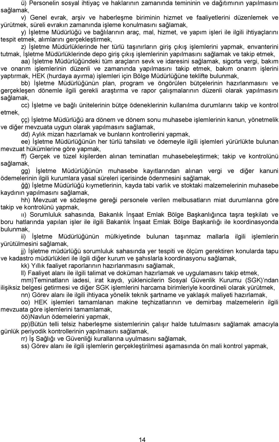 türlü taşınırların giriş çıkış işlemlerini yapmak, envanterini tutmak, İşletme Müdürlüklerinde depo giriş çıkış işlemlerinin yapılmasını sağlamak ve takip etmek, aa) İşletme Müdürlüğündeki tüm